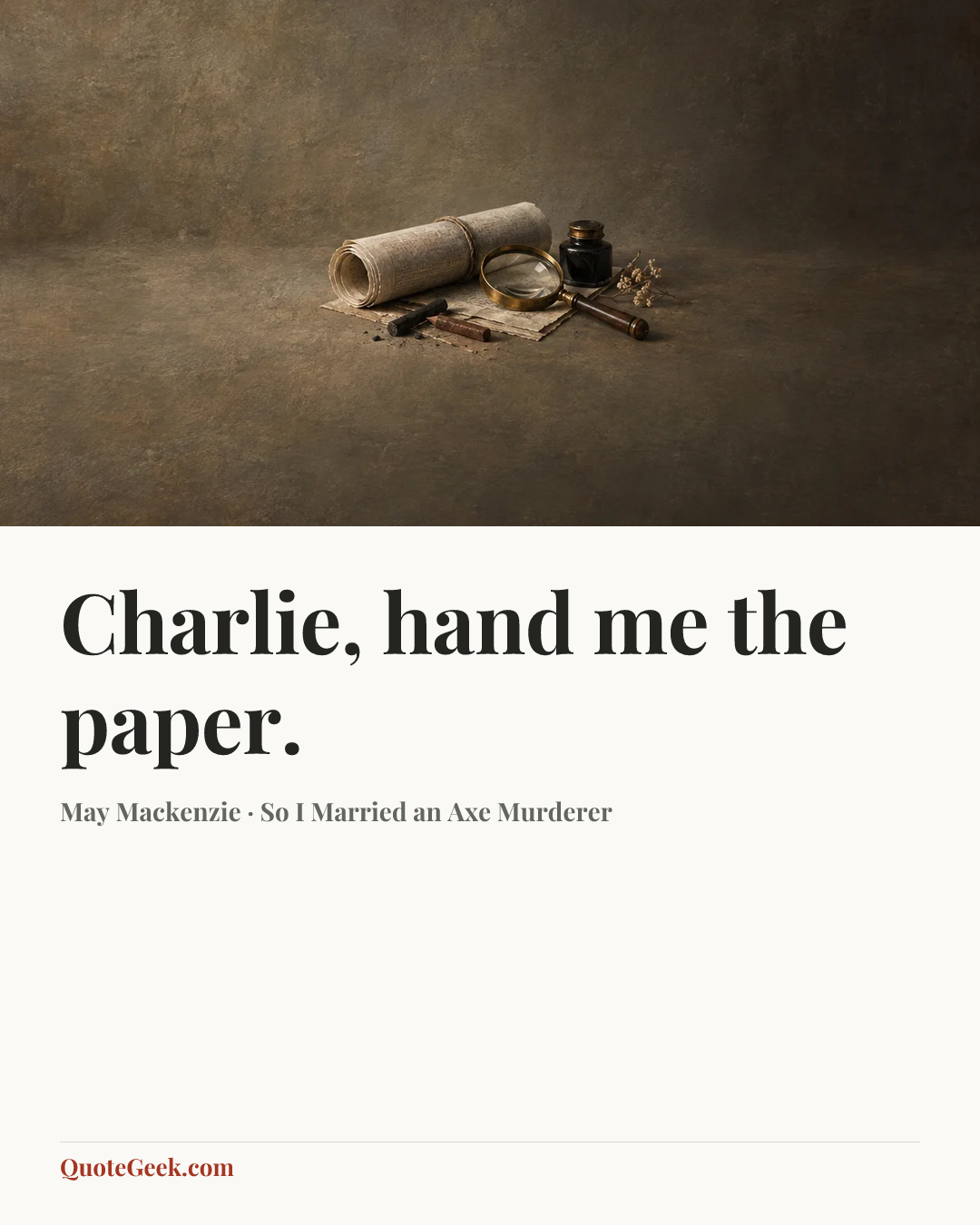 “Charlie, hand me the paper.” — May Mackenzie · So I Married an Axe Murderer. Illustrated QuoteGeek card.