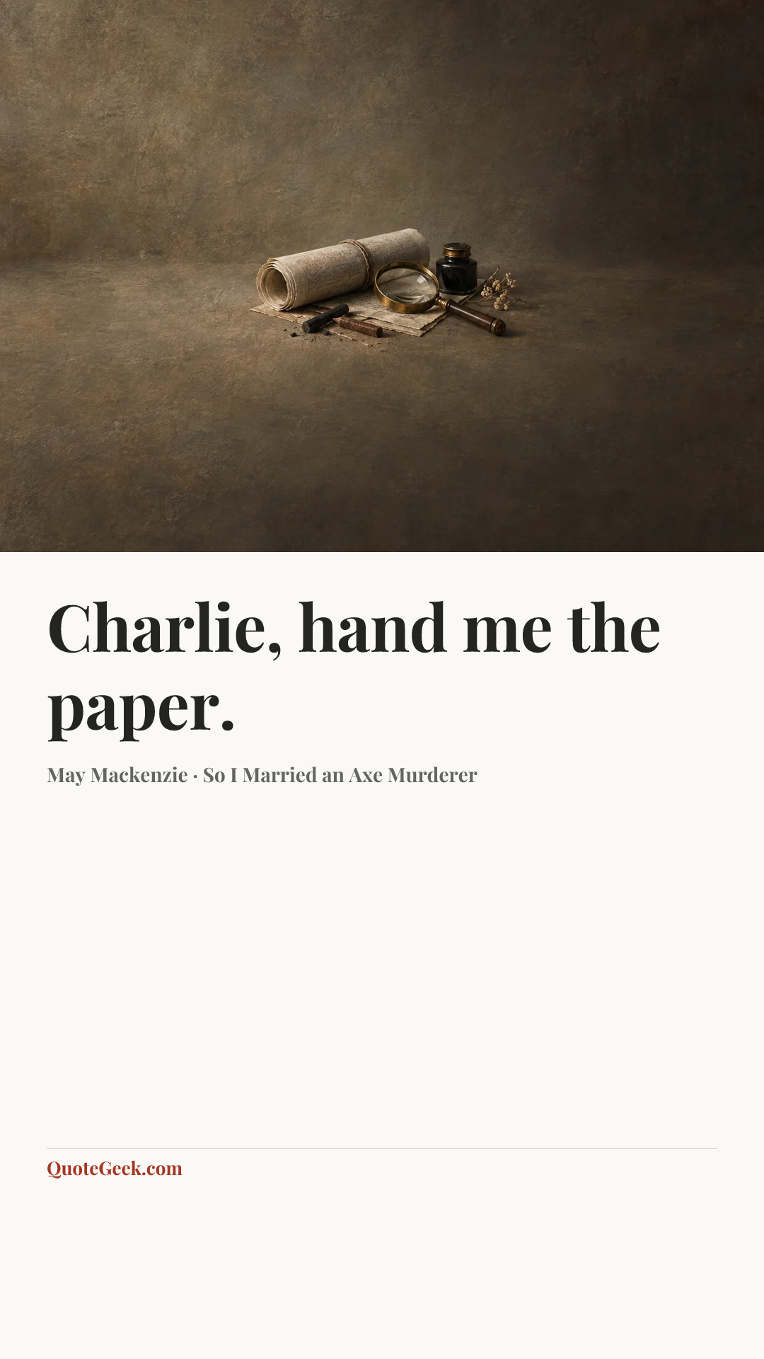 “Charlie, hand me the paper.” — May Mackenzie · So I Married an Axe Murderer. Illustrated QuoteGeek card.