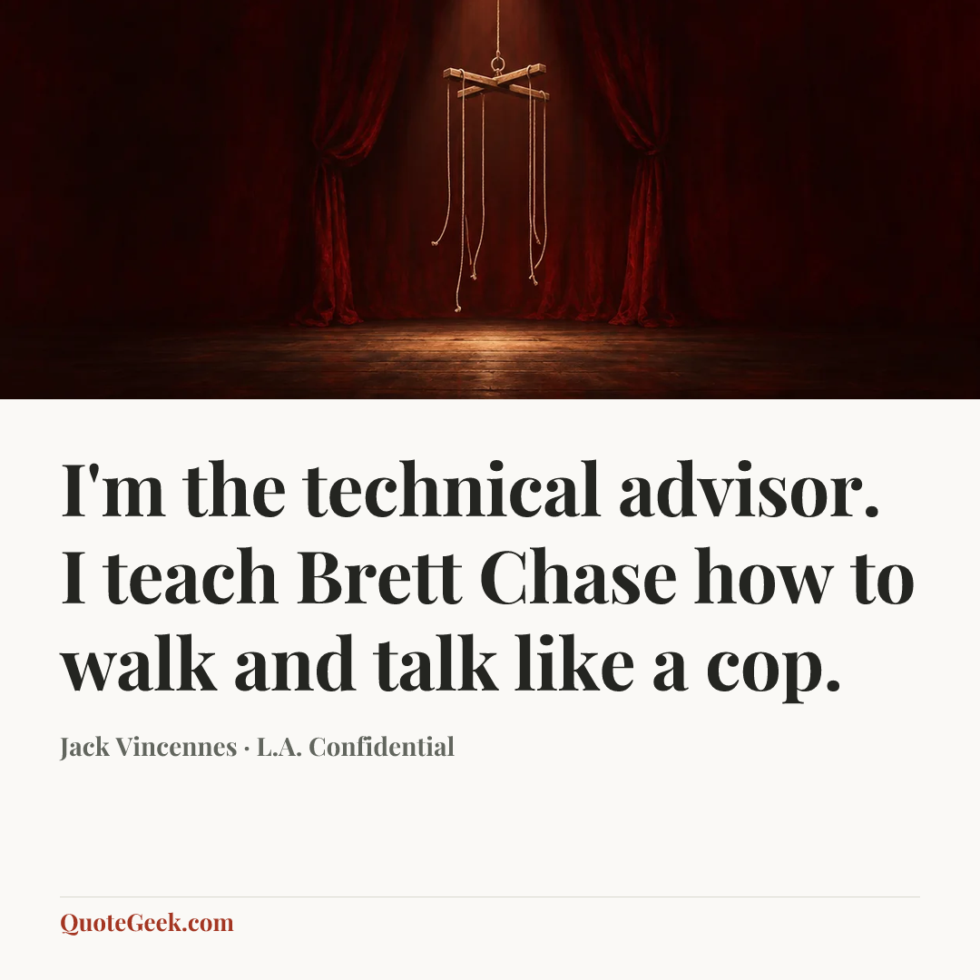 “I'm the technical advisor. I teach Brett Chase how to walk and talk like a cop.” — Jack Vincennes · L.A. Confidential. Illustrated QuoteGeek card.