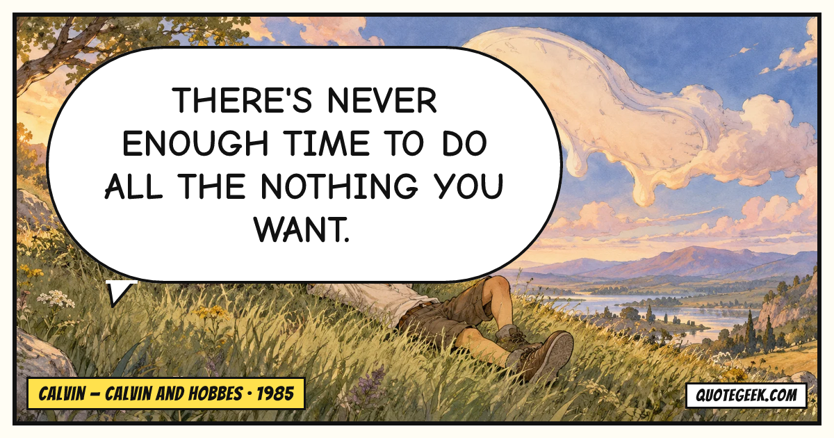 “There's never enough time to do all the nothing you want.” — Calvin · Calvin and Hobbes. Illustrated QuoteGeek card.