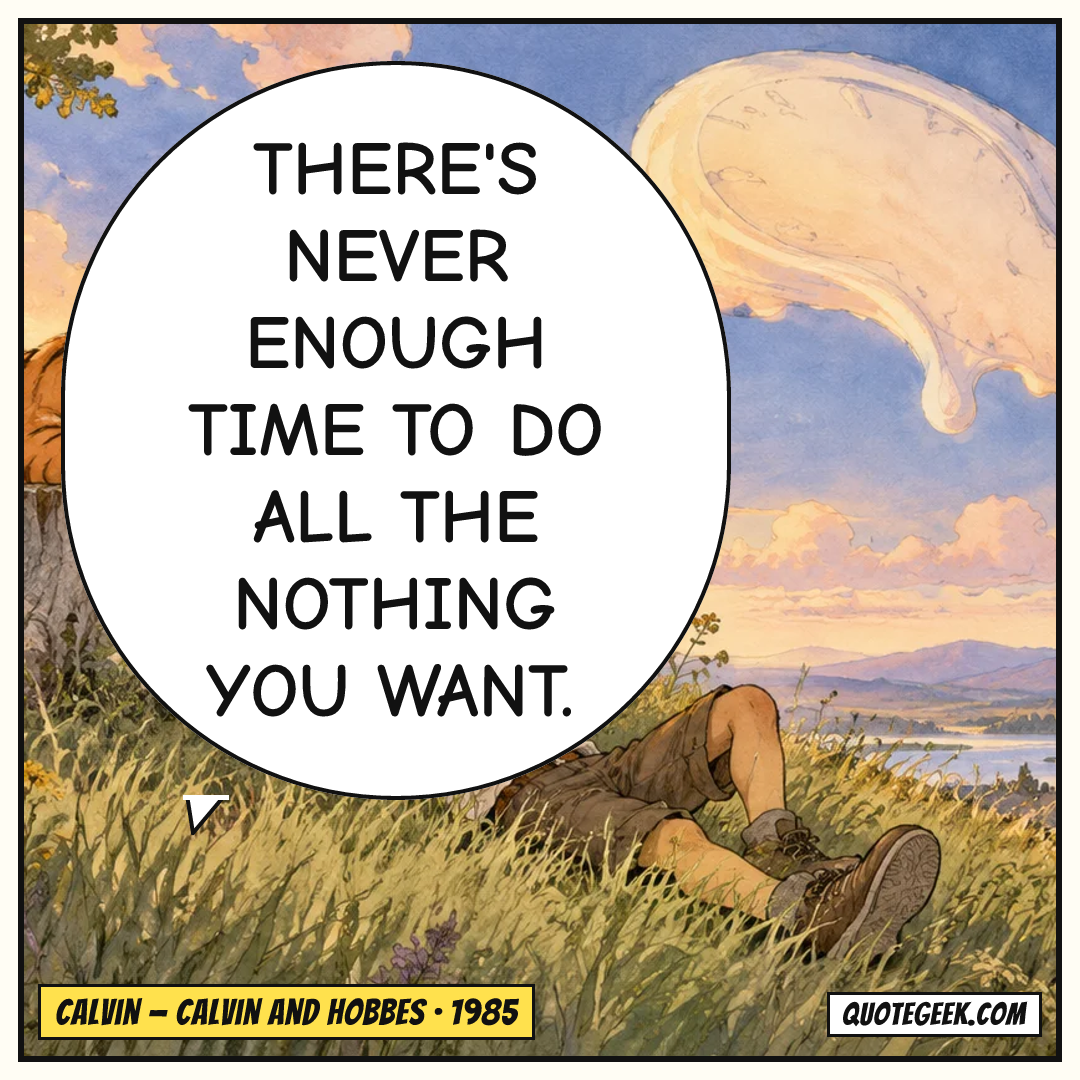 “There's never enough time to do all the nothing you want.” — Calvin · Calvin and Hobbes. Illustrated QuoteGeek card.