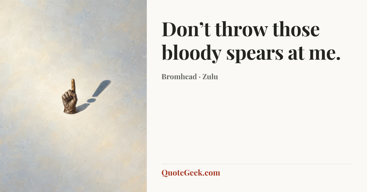 “Don’t throw those bloody spears at me.” — Bromhead · Zulu. Illustrated QuoteGeek card.
