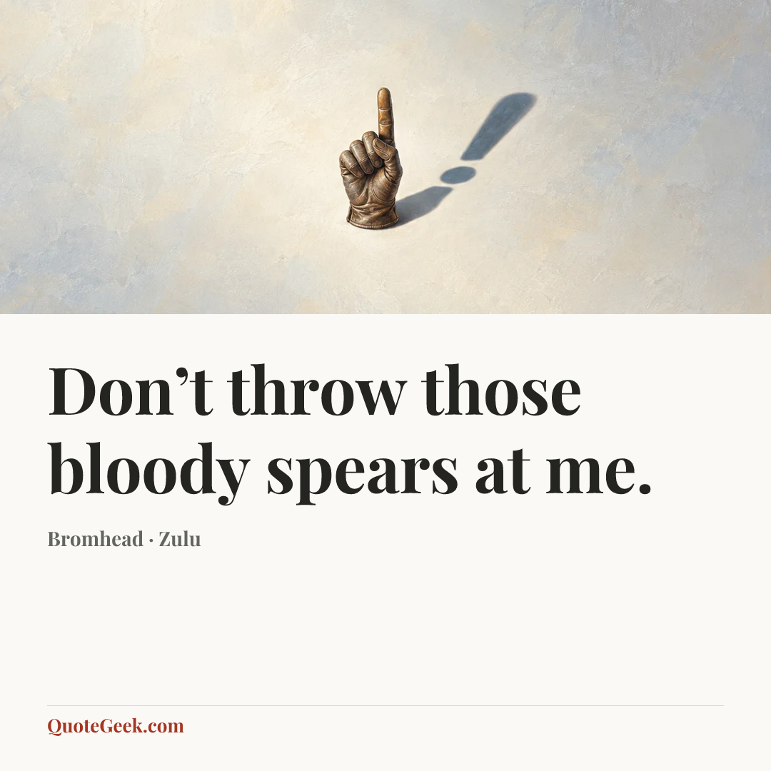 “Don’t throw those bloody spears at me.” — Bromhead · Zulu. Illustrated QuoteGeek card.
