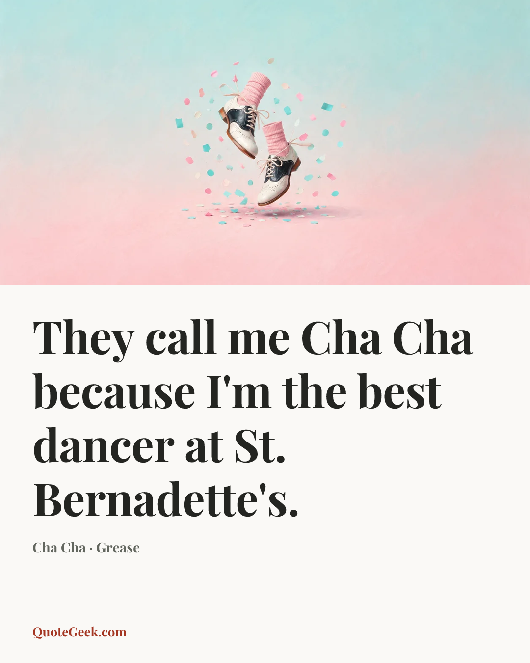 “They call me Cha Cha because I'm the best dancer at St. Bernadette's.” — Cha Cha · Grease. Illustrated QuoteGeek card.