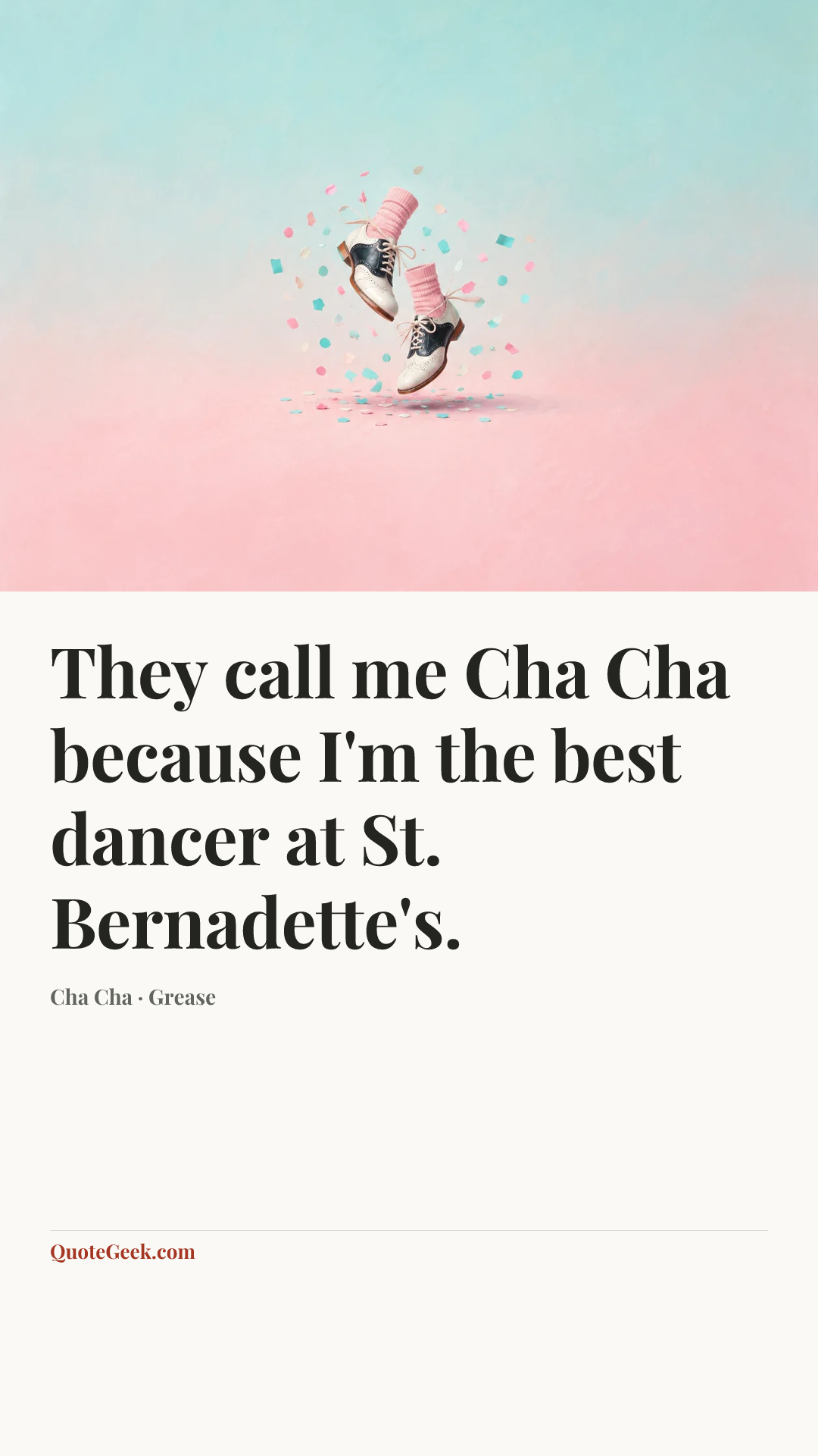 “They call me Cha Cha because I'm the best dancer at St. Bernadette's.” — Cha Cha · Grease. Illustrated QuoteGeek card.