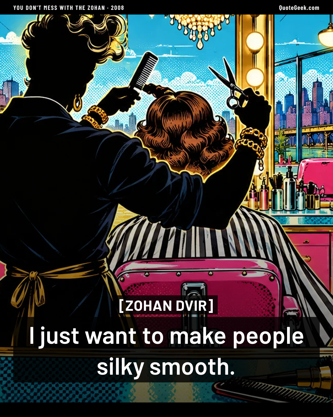 “I just want to make people silky smooth.” — Zohan Dvir · You Don't Mess with the Zohan. Illustrated QuoteGeek card.