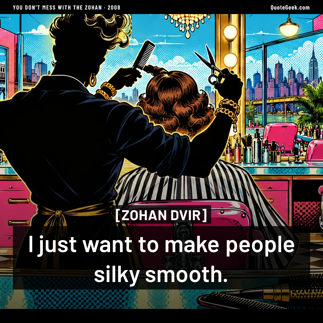 “I just want to make people silky smooth.” — Zohan Dvir · You Don't Mess with the Zohan. Illustrated QuoteGeek card.