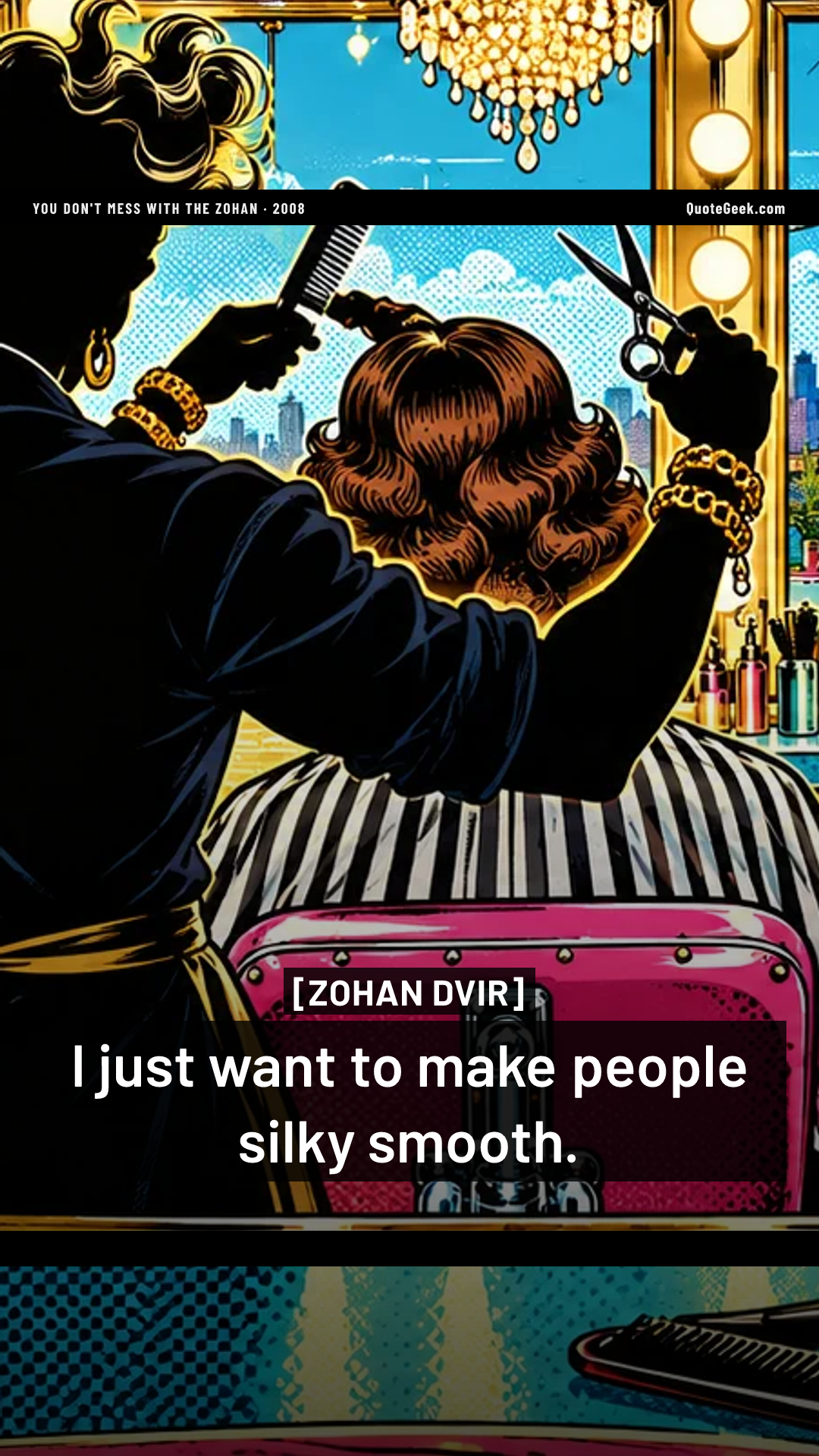 “I just want to make people silky smooth.” — Zohan Dvir · You Don't Mess with the Zohan. Illustrated QuoteGeek card.
