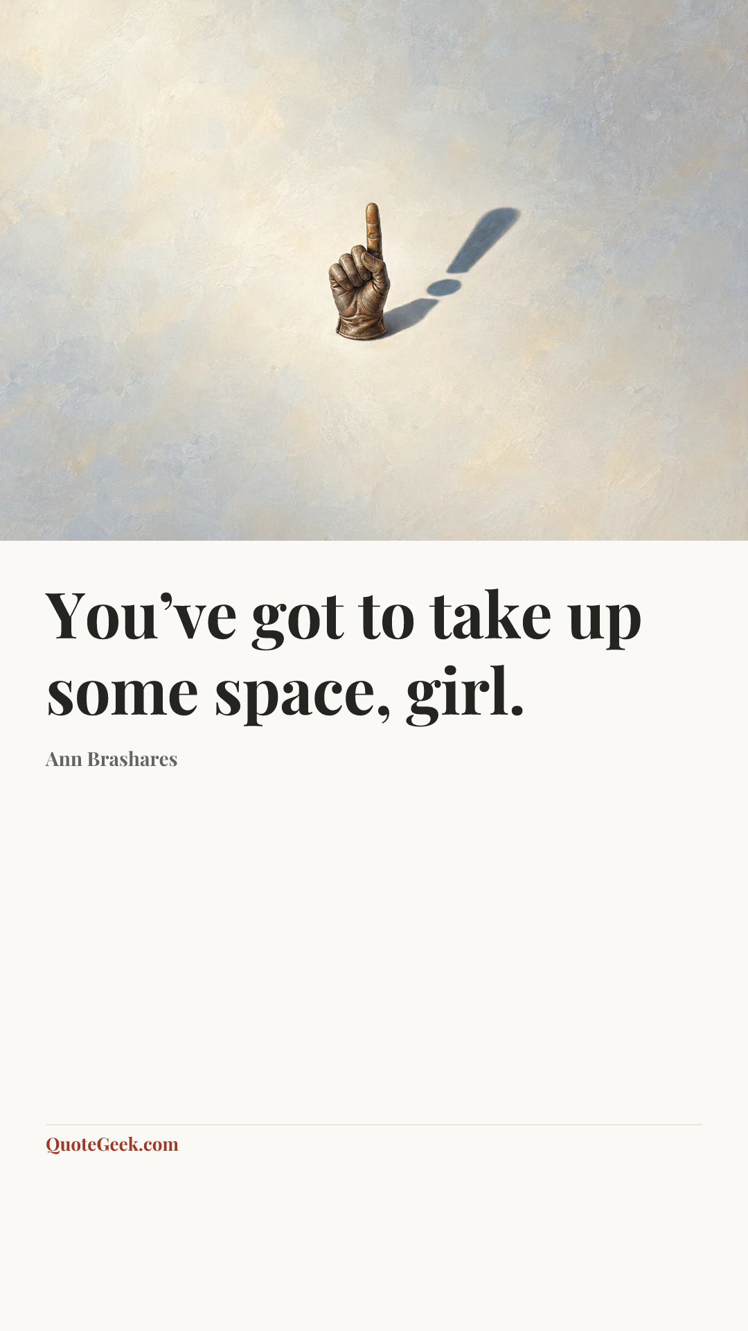 “You’ve got to take up some space, girl.” — Ann Brashares. Illustrated QuoteGeek card.