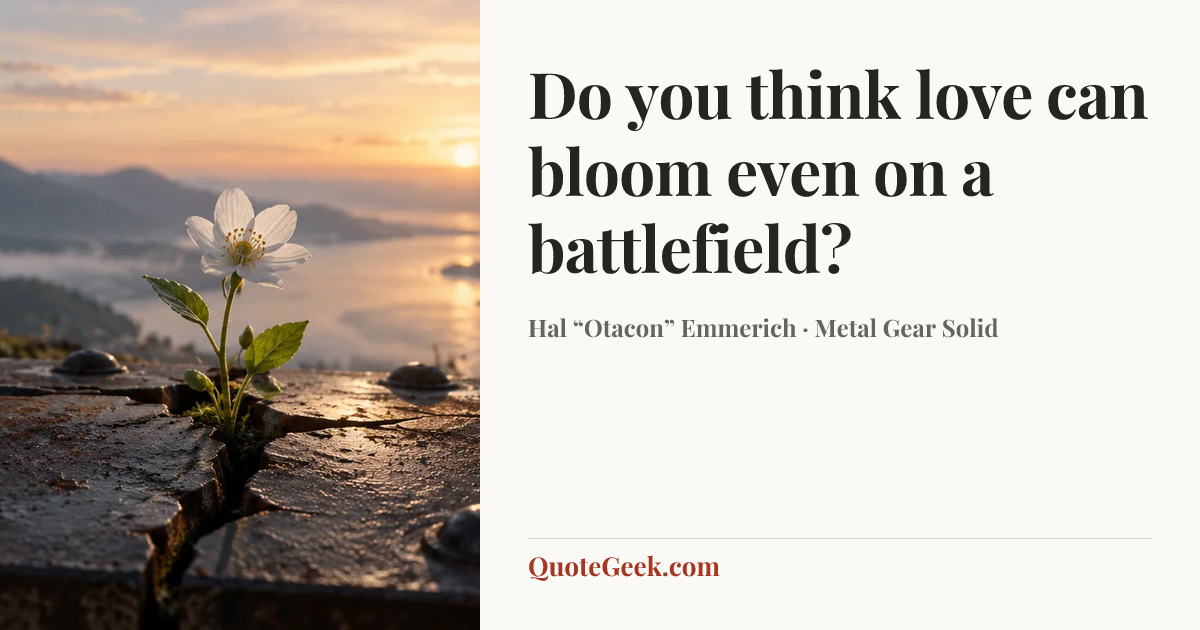 “Do you think love can bloom even on a battlefield?” — Hal “Otacon” Emmerich · Metal Gear Solid. Illustrated QuoteGeek card.