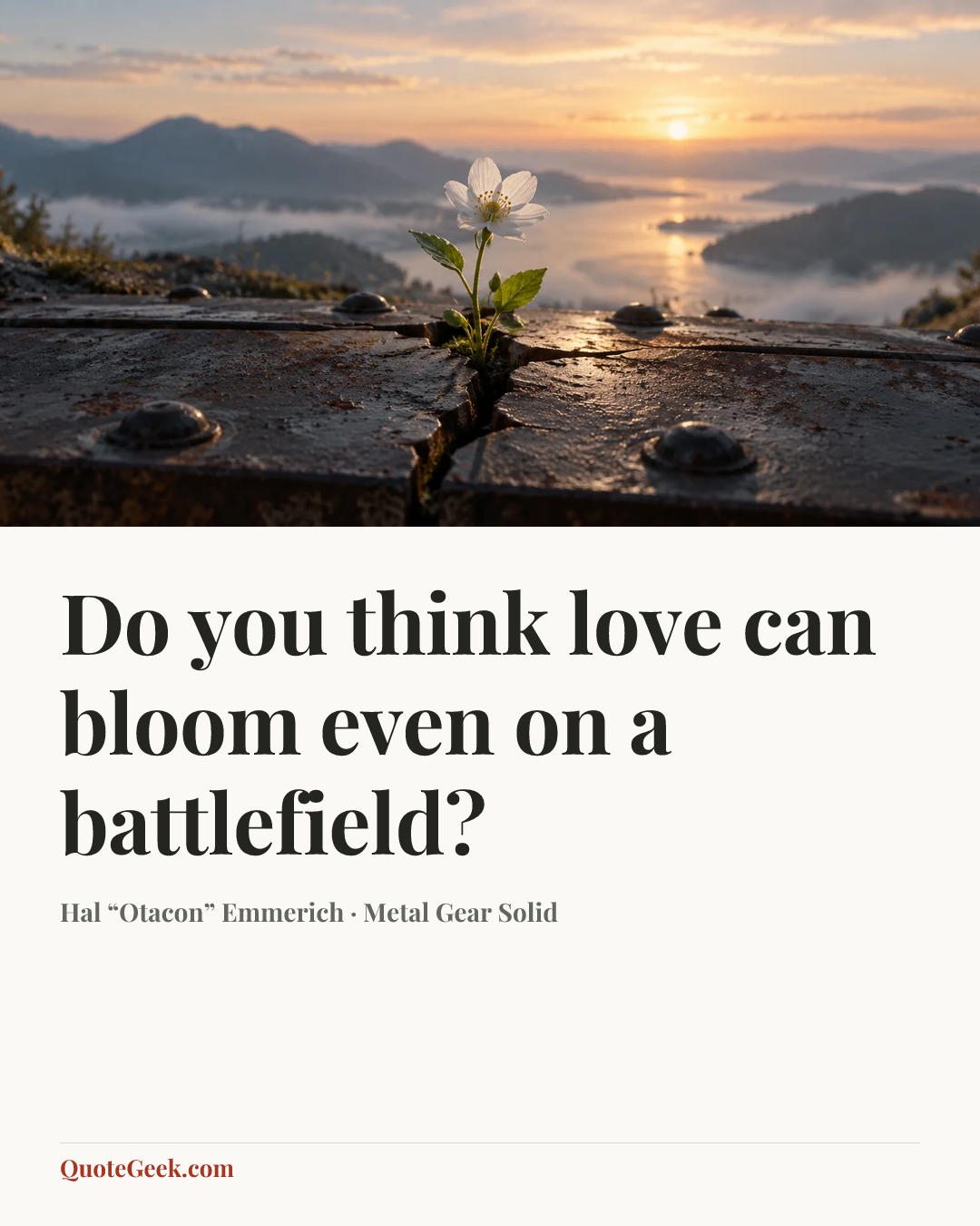 “Do you think love can bloom even on a battlefield?” — Hal “Otacon” Emmerich · Metal Gear Solid. Illustrated QuoteGeek card.