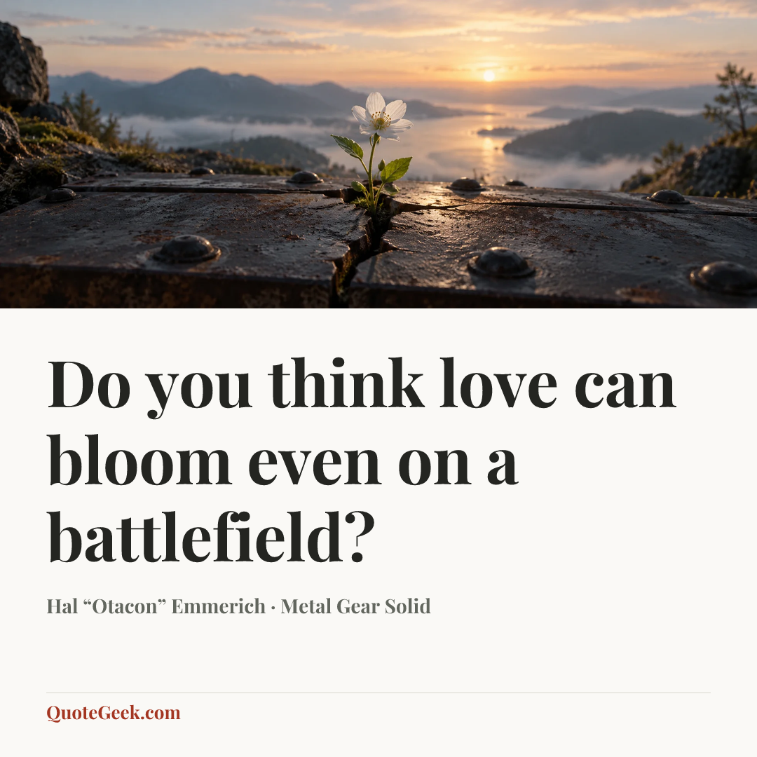 “Do you think love can bloom even on a battlefield?” — Hal “Otacon” Emmerich · Metal Gear Solid. Illustrated QuoteGeek card.