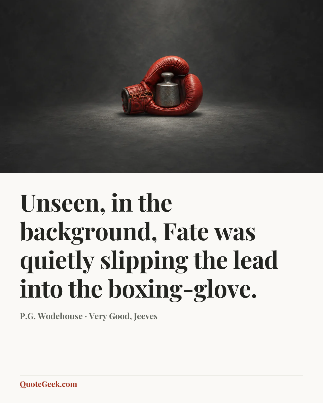 “Unseen, in the background, Fate was quietly slipping the lead into the boxing-glove.” — P.G. Wodehouse · Very Good, Jeeves. Illustrated QuoteGeek card.