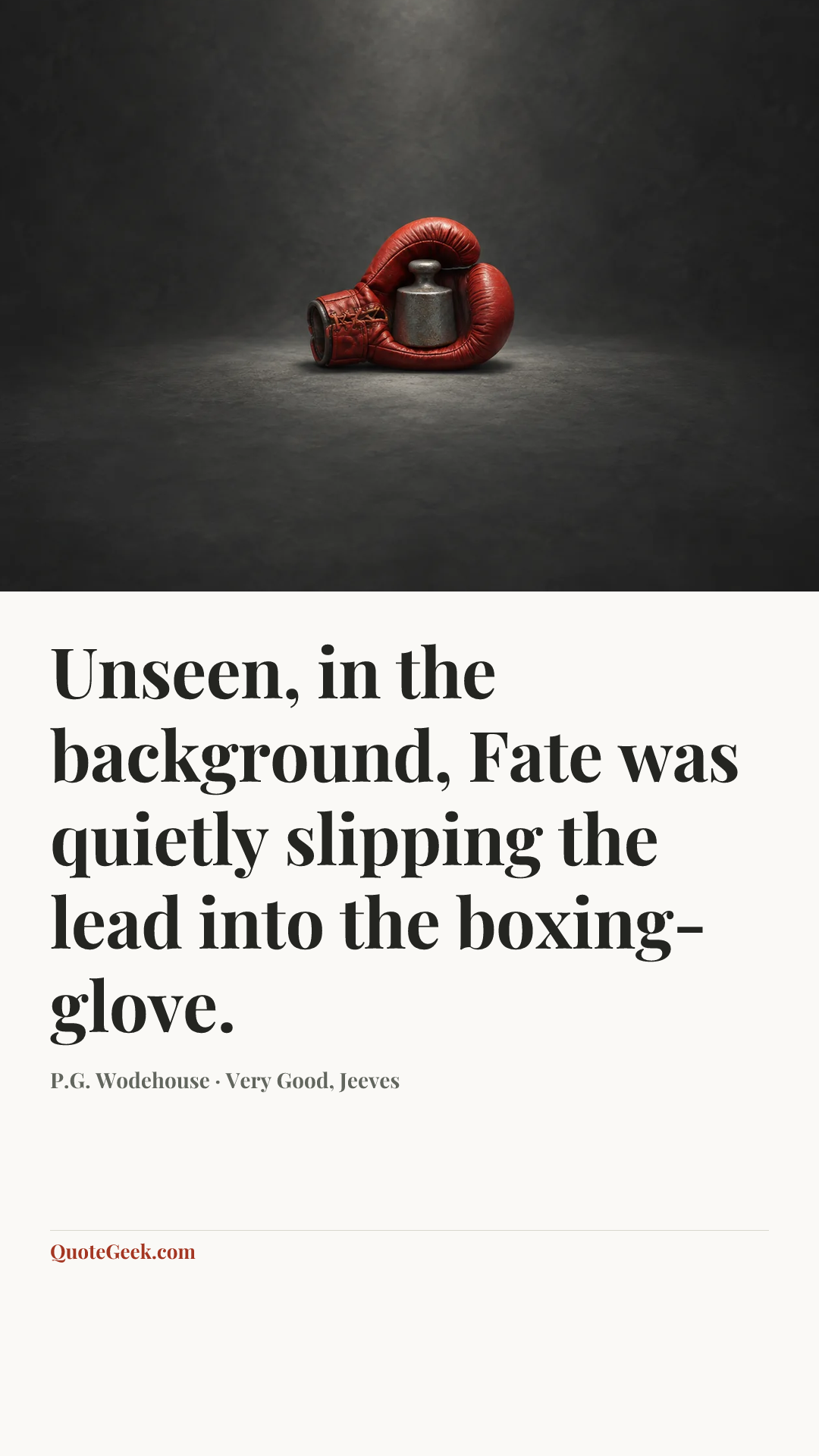 “Unseen, in the background, Fate was quietly slipping the lead into the boxing-glove.” — P.G. Wodehouse · Very Good, Jeeves. Illustrated QuoteGeek card.