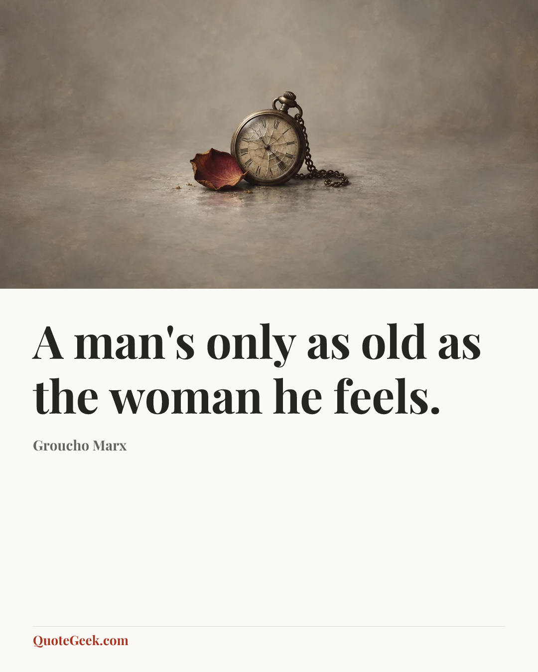 “A man's only as old as the woman he feels.” — Groucho Marx. Illustrated QuoteGeek card.