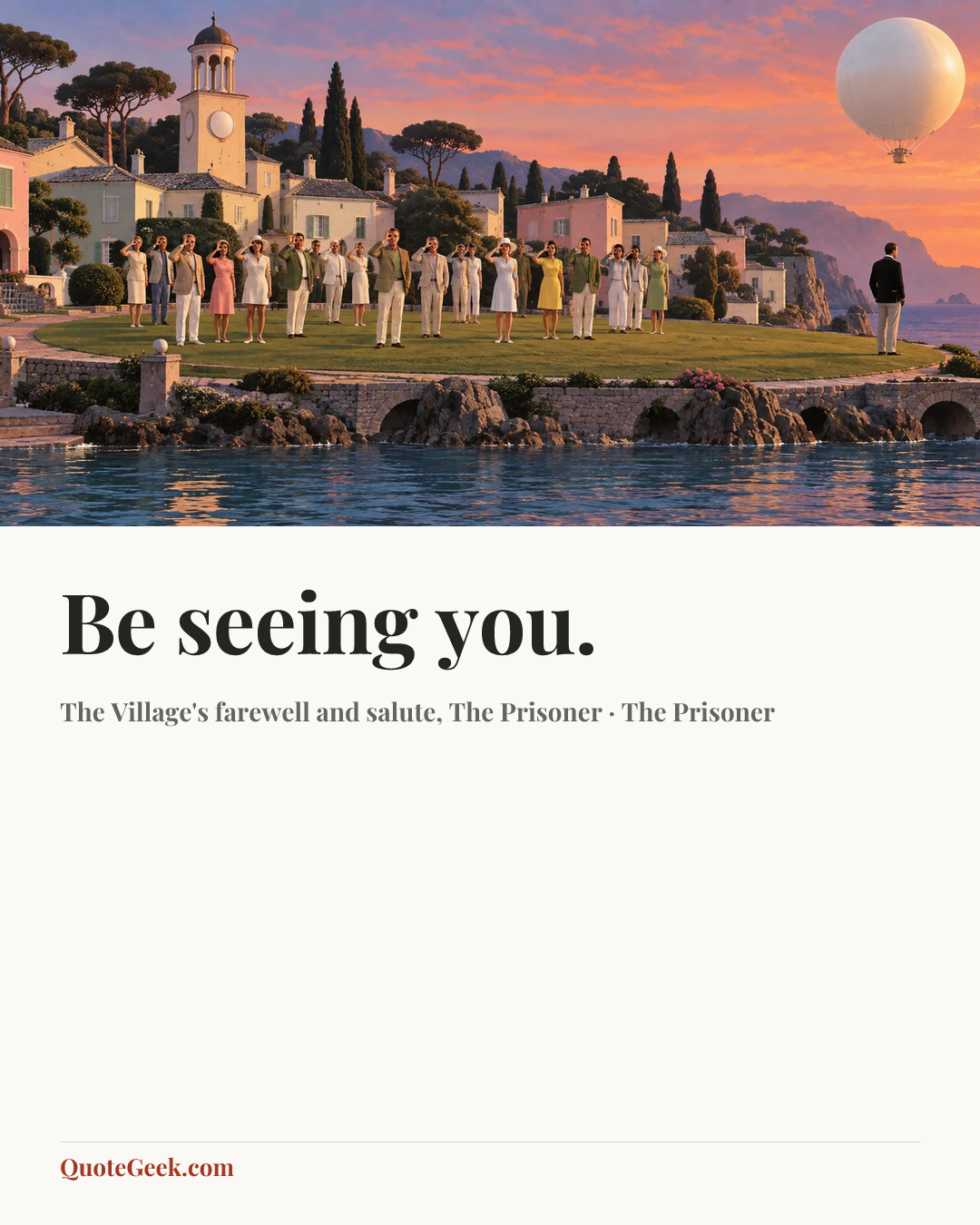 “Be seeing you.” — The Village's farewell and salute, The Prisoner · The Prisoner. Illustrated QuoteGeek card.