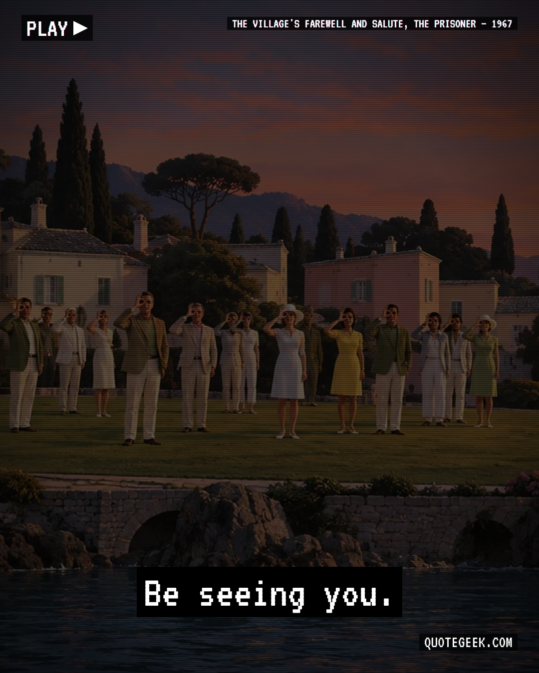 “Be seeing you.” — The Village's farewell and salute, The Prisoner · The Prisoner. Illustrated QuoteGeek card.