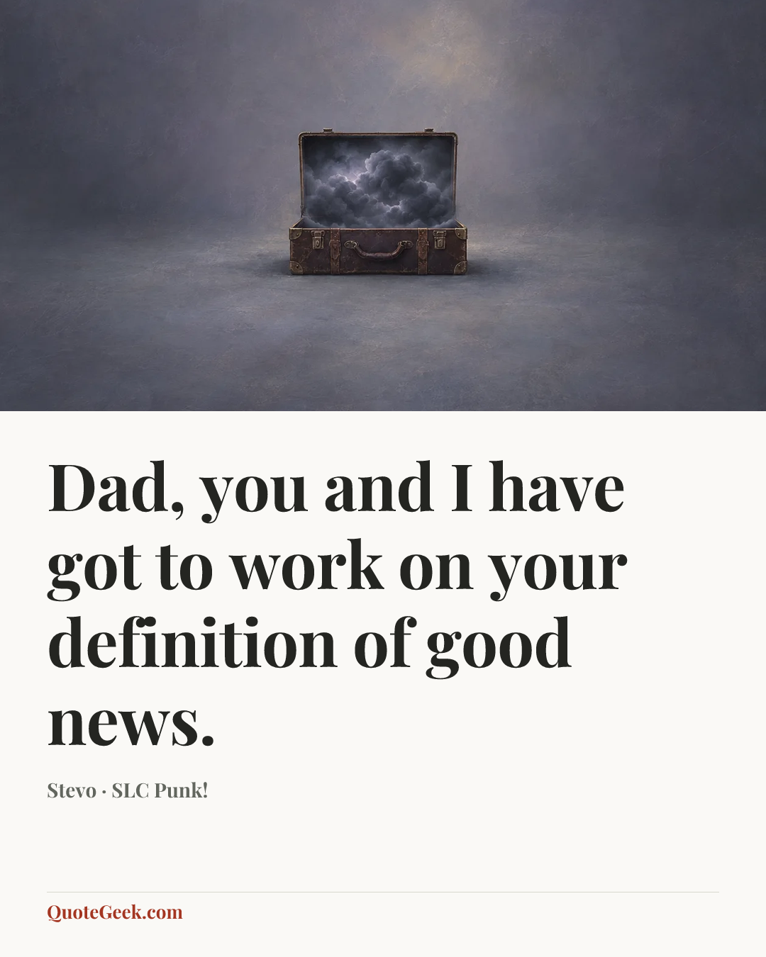 “Dad, you and I have got to work on your definition of good news.” — Stevo · SLC Punk!. Illustrated QuoteGeek card.