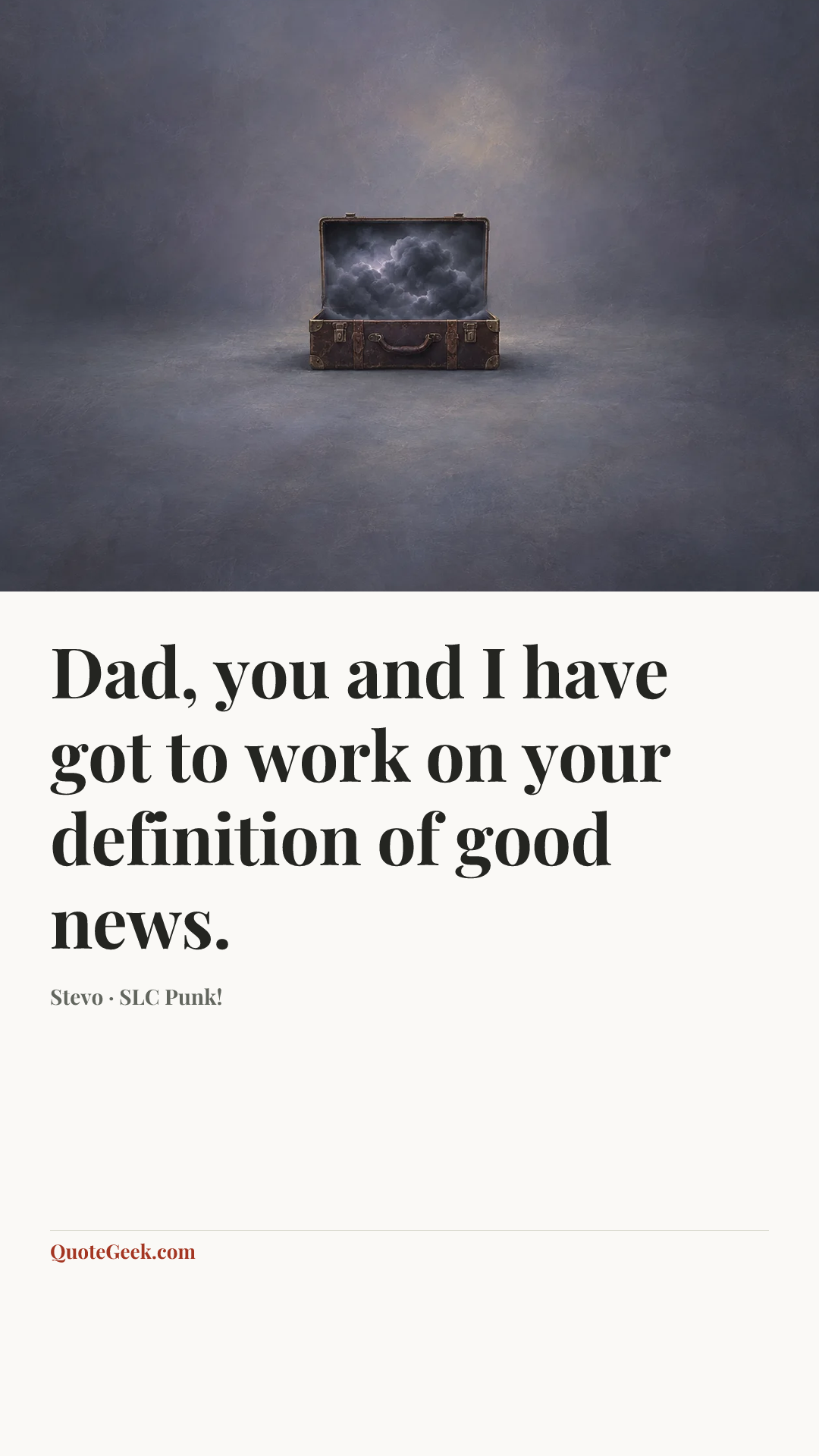 “Dad, you and I have got to work on your definition of good news.” — Stevo · SLC Punk!. Illustrated QuoteGeek card.