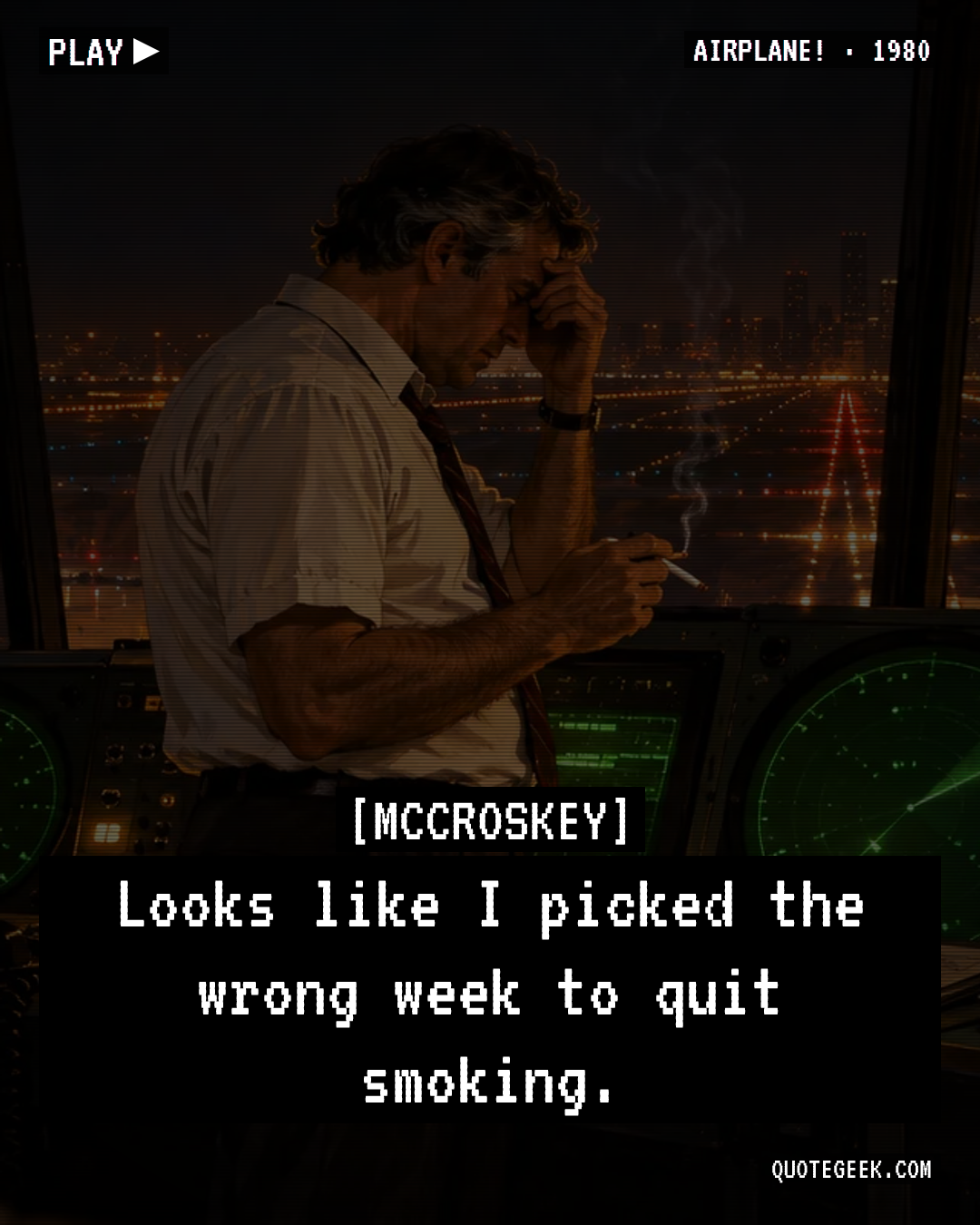 “Looks like I picked the wrong week to quit smoking.” — McCroskey · Airplane!. Illustrated QuoteGeek card.