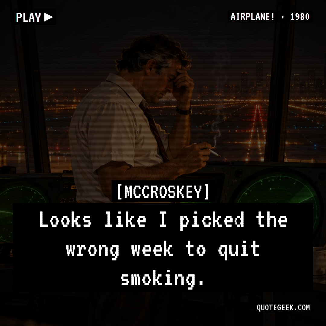 “Looks like I picked the wrong week to quit smoking.” — McCroskey · Airplane!. Illustrated QuoteGeek card.