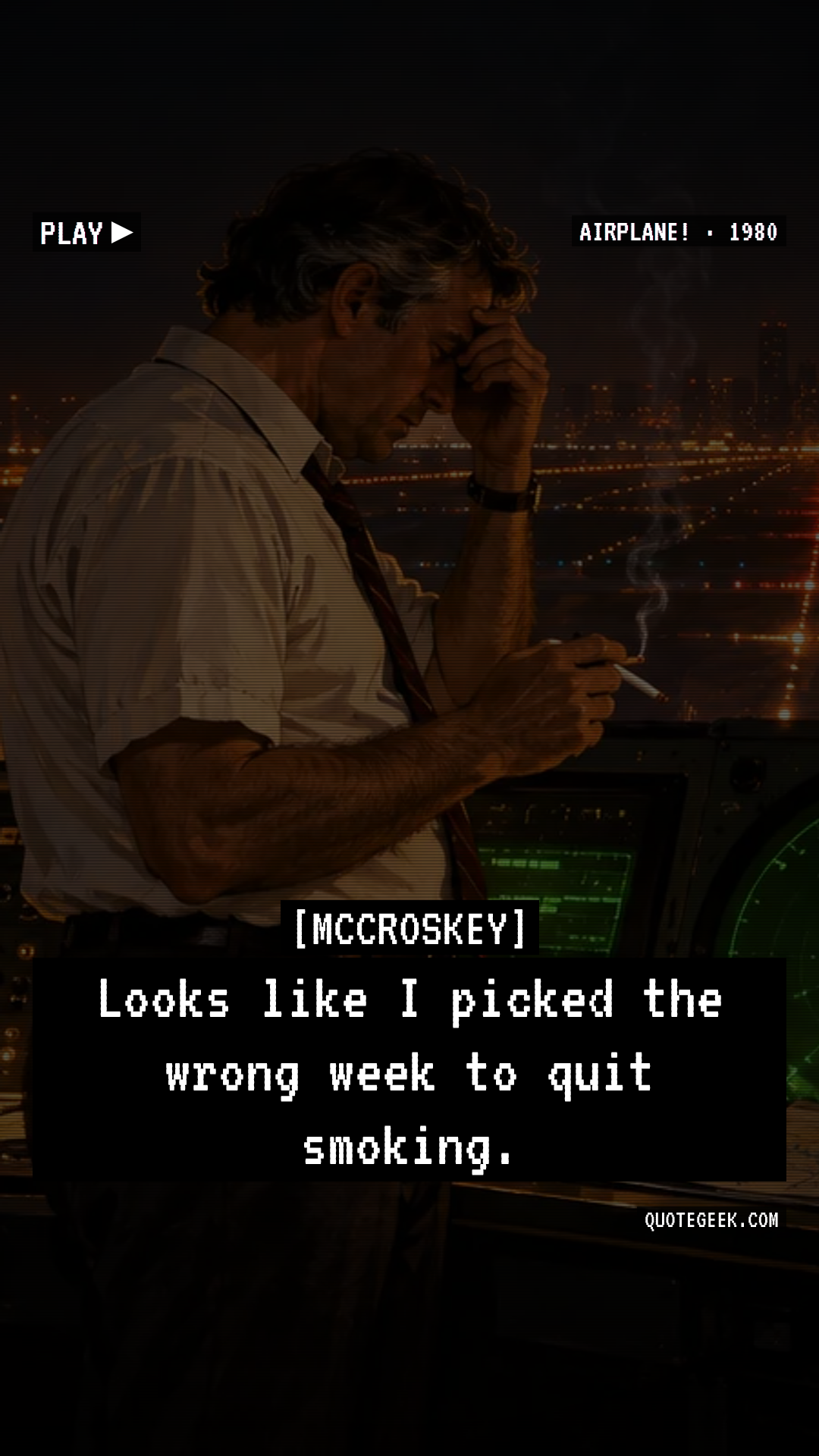 “Looks like I picked the wrong week to quit smoking.” — McCroskey · Airplane!. Illustrated QuoteGeek card.