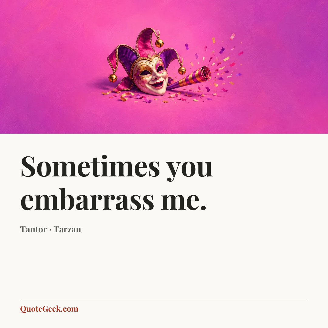 “Sometimes you embarrass me.” — Tantor · Tarzan. Illustrated QuoteGeek card.