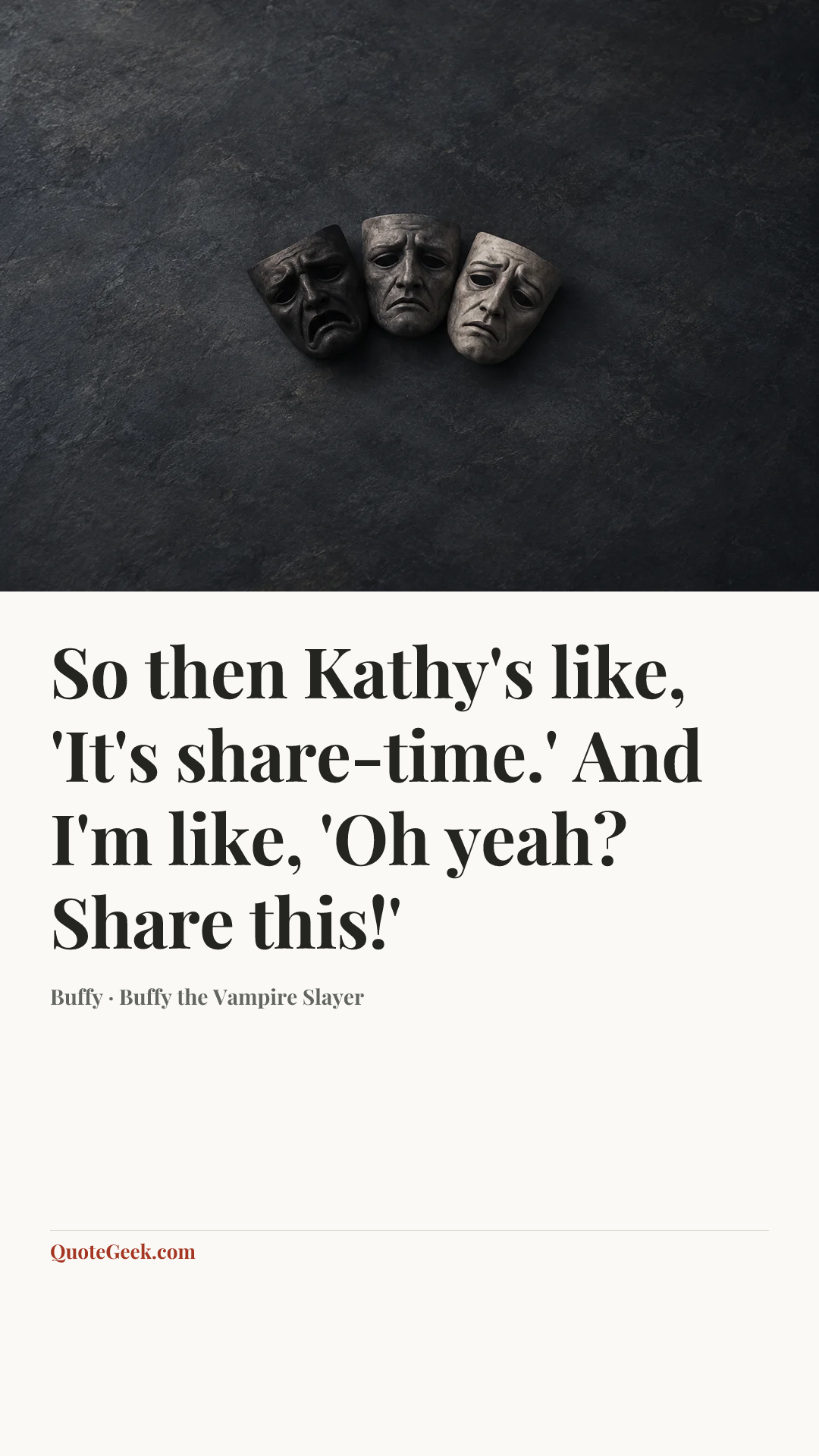 “So then Kathy's like, 'It's share-time.' And I'm like, 'Oh yeah? Share this!'” — Buffy · Buffy the Vampire Slayer. Illustrated QuoteGeek card.