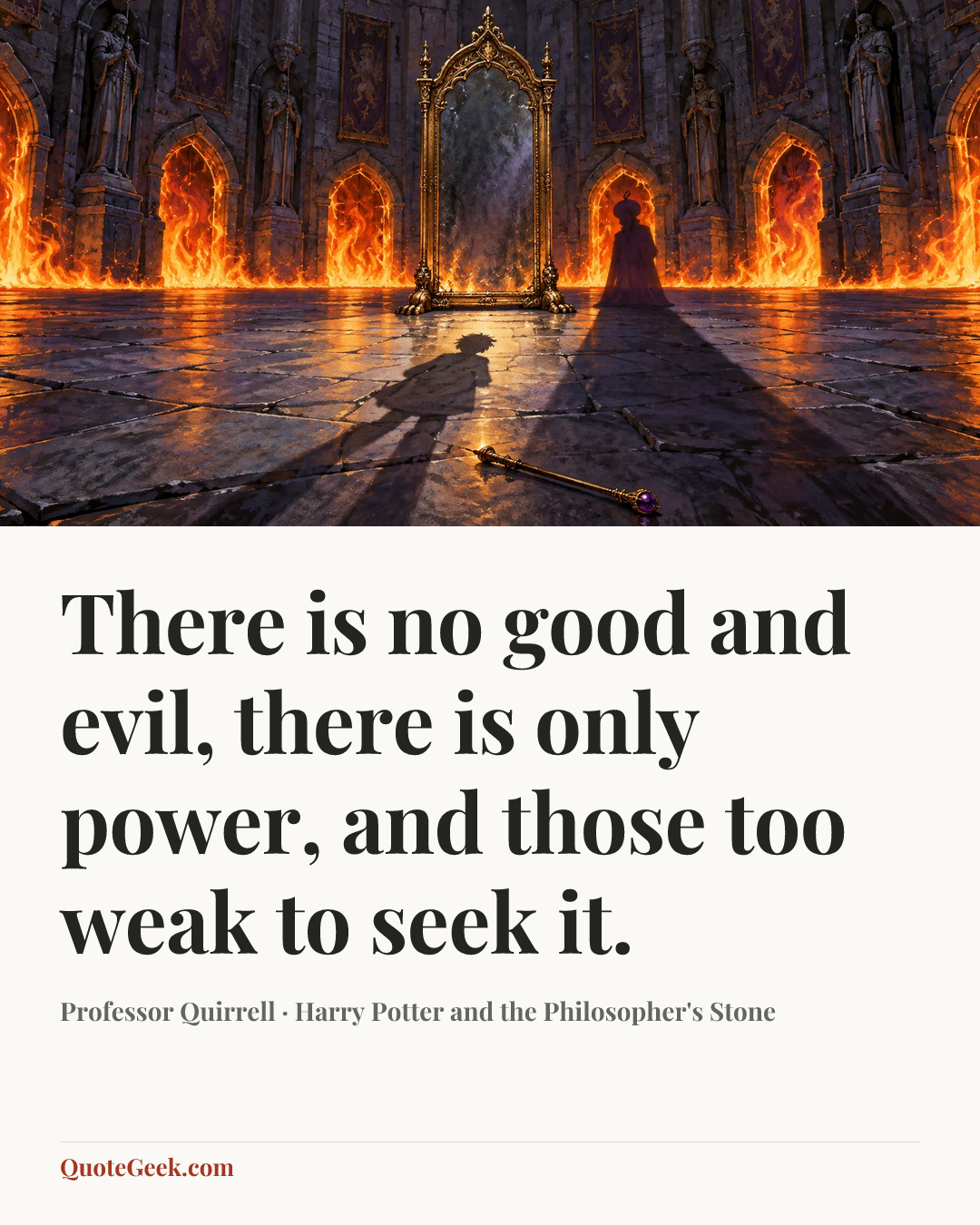 “There is no good and evil, there is only power, and those too weak to seek it.” — Professor Quirrell · Harry Potter and the Philosopher's Stone. Illustrated QuoteGeek card.