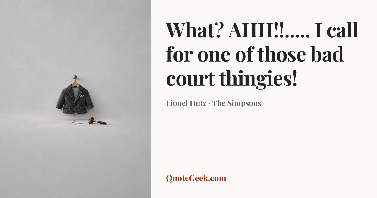“What? AHH!!..... I call for one of those bad court thingies!” — Lionel Hutz · The Simpsons. Illustrated QuoteGeek card.