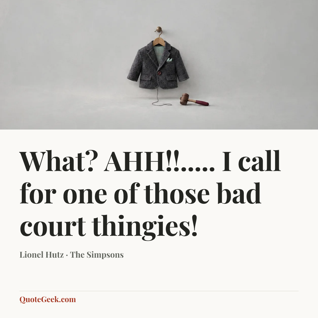 “What? AHH!!..... I call for one of those bad court thingies!” — Lionel Hutz · The Simpsons. Illustrated QuoteGeek card.