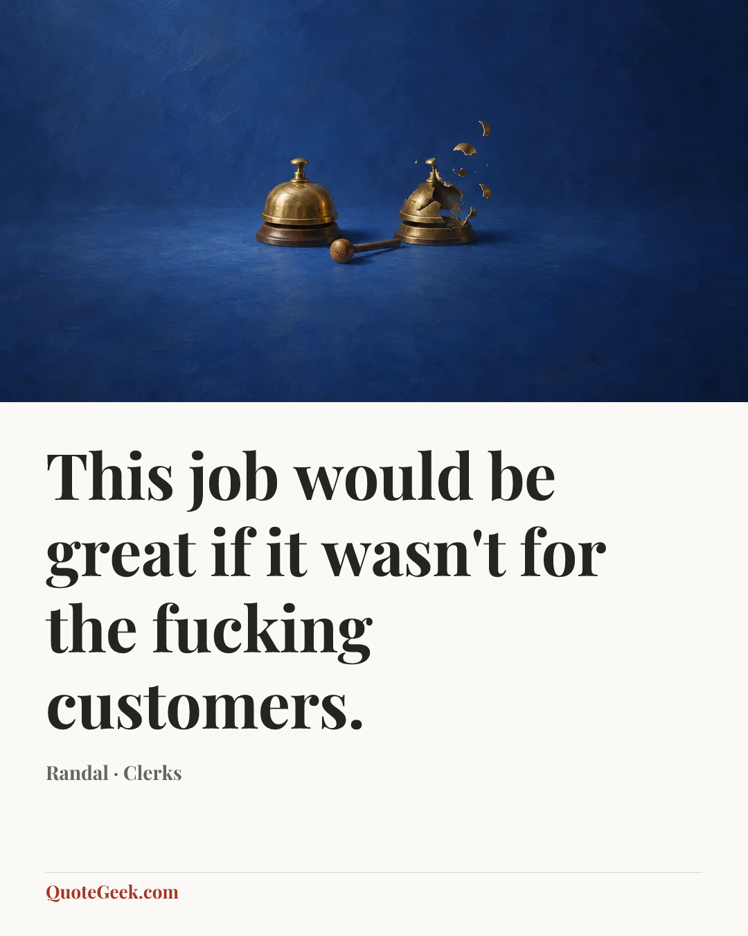 “This job would be great if it wasn't for the fucking customers.” — Randal · Clerks. Illustrated QuoteGeek card.