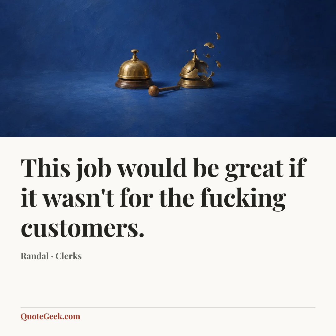 “This job would be great if it wasn't for the fucking customers.” — Randal · Clerks. Illustrated QuoteGeek card.