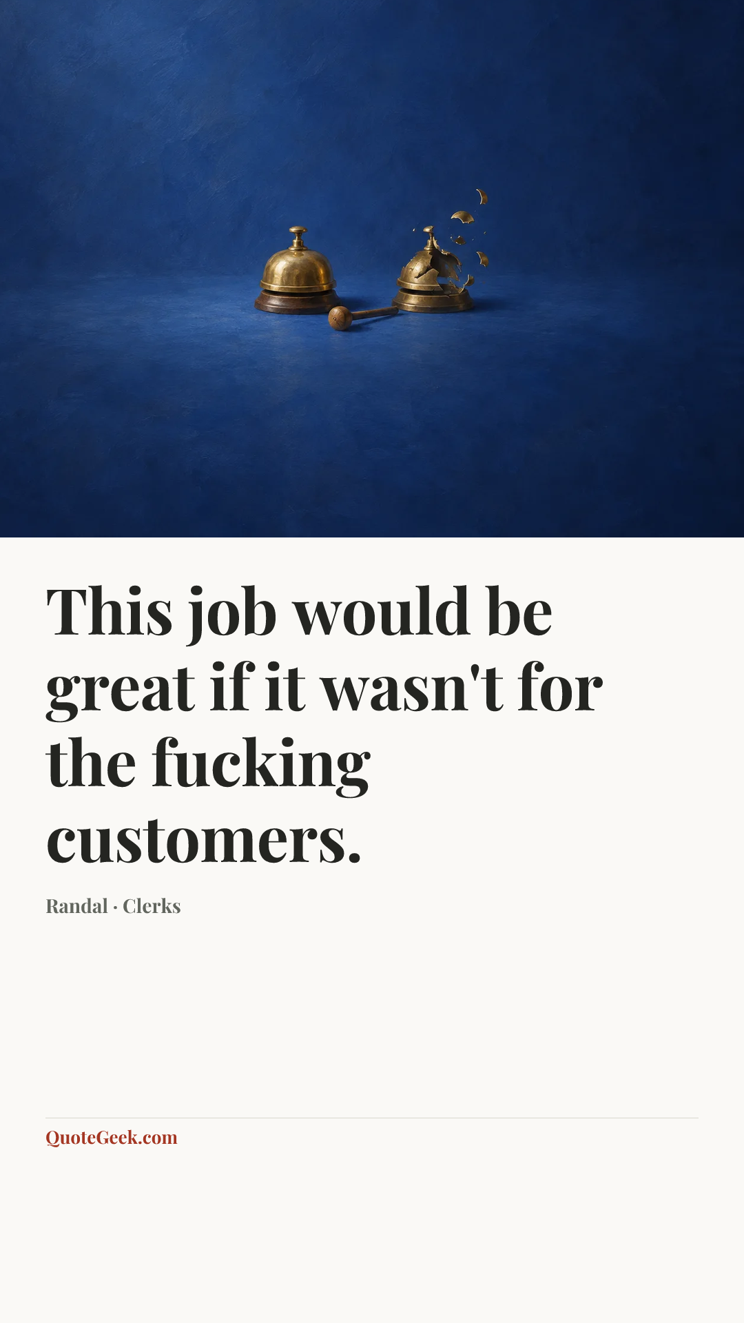 “This job would be great if it wasn't for the fucking customers.” — Randal · Clerks. Illustrated QuoteGeek card.