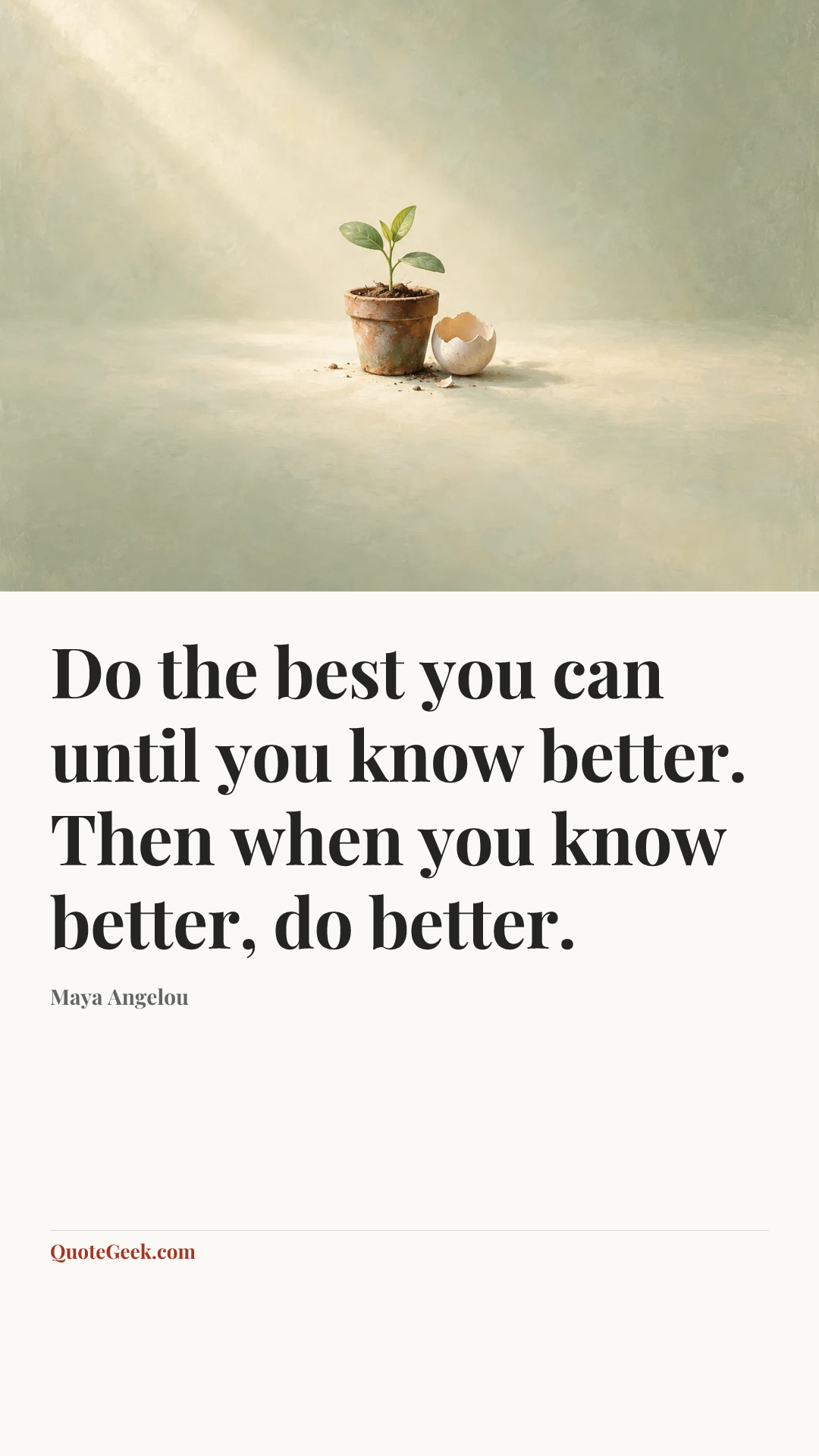 “Do the best you can until you know better. Then when you know better, do better.” — Maya Angelou. Illustrated QuoteGeek card.