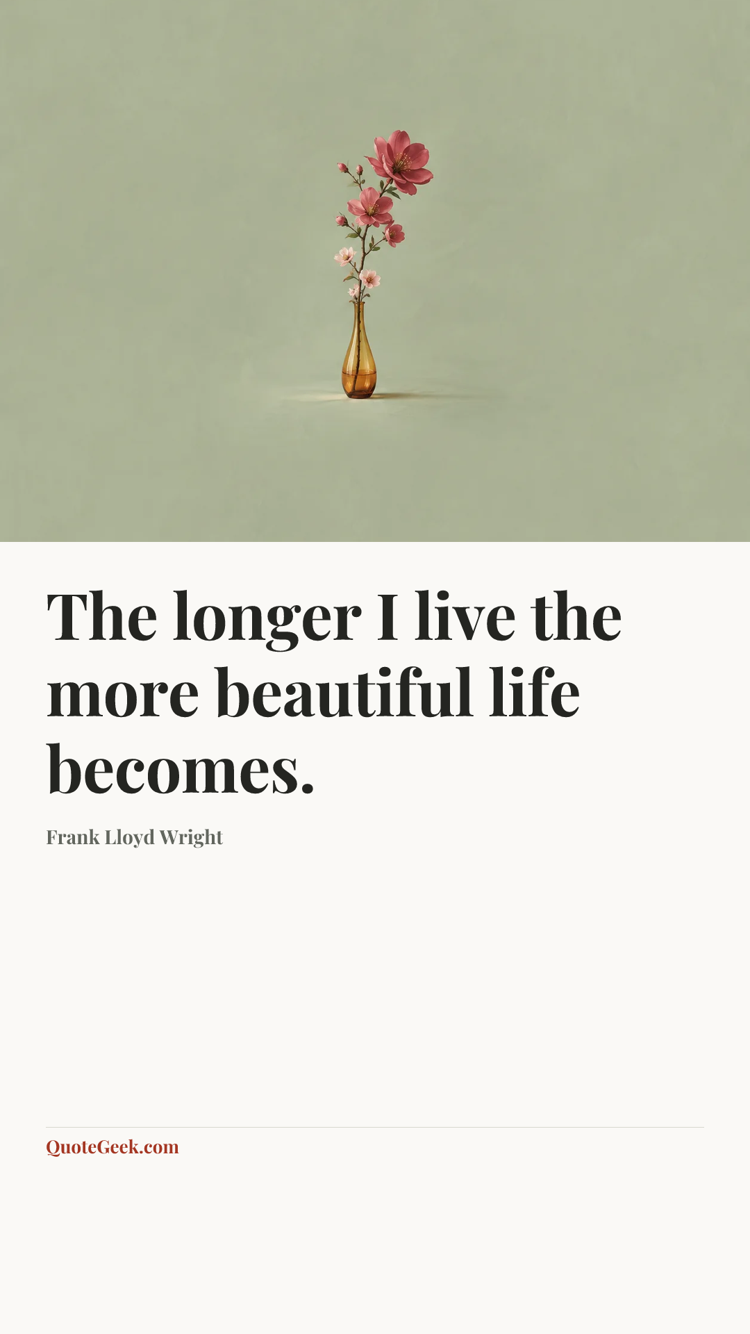 “The longer I live the more beautiful life becomes.” — Frank Lloyd Wright. Illustrated QuoteGeek card.