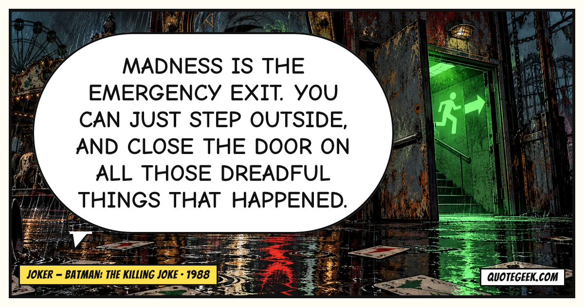 “Madness is the emergency exit. You can just step outside, and close the door on all those dreadful things that happened.” — Joker · Batman: The Killing Joke. Illustrated QuoteGeek card.
