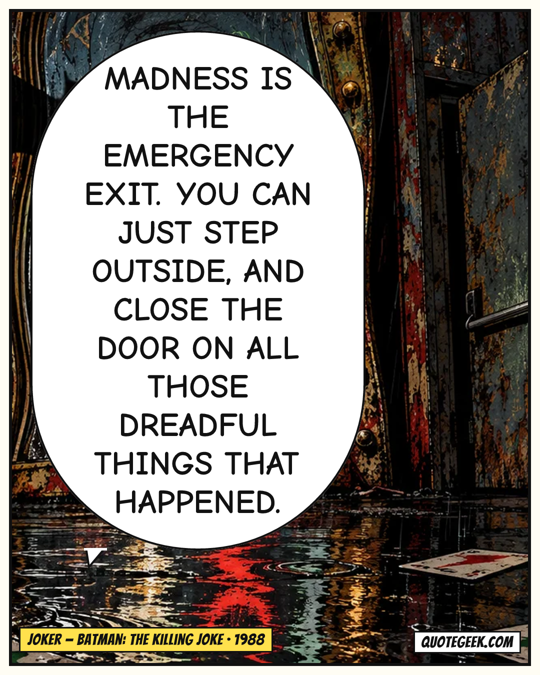“Madness is the emergency exit. You can just step outside, and close the door on all those dreadful things that happened.” — Joker · Batman: The Killing Joke. Illustrated QuoteGeek card.