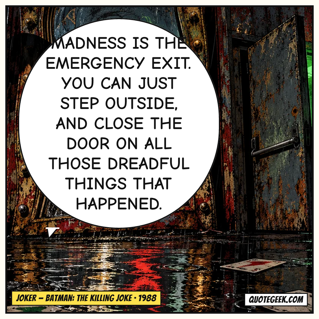 “Madness is the emergency exit. You can just step outside, and close the door on all those dreadful things that happened.” — Joker · Batman: The Killing Joke. Illustrated QuoteGeek card.