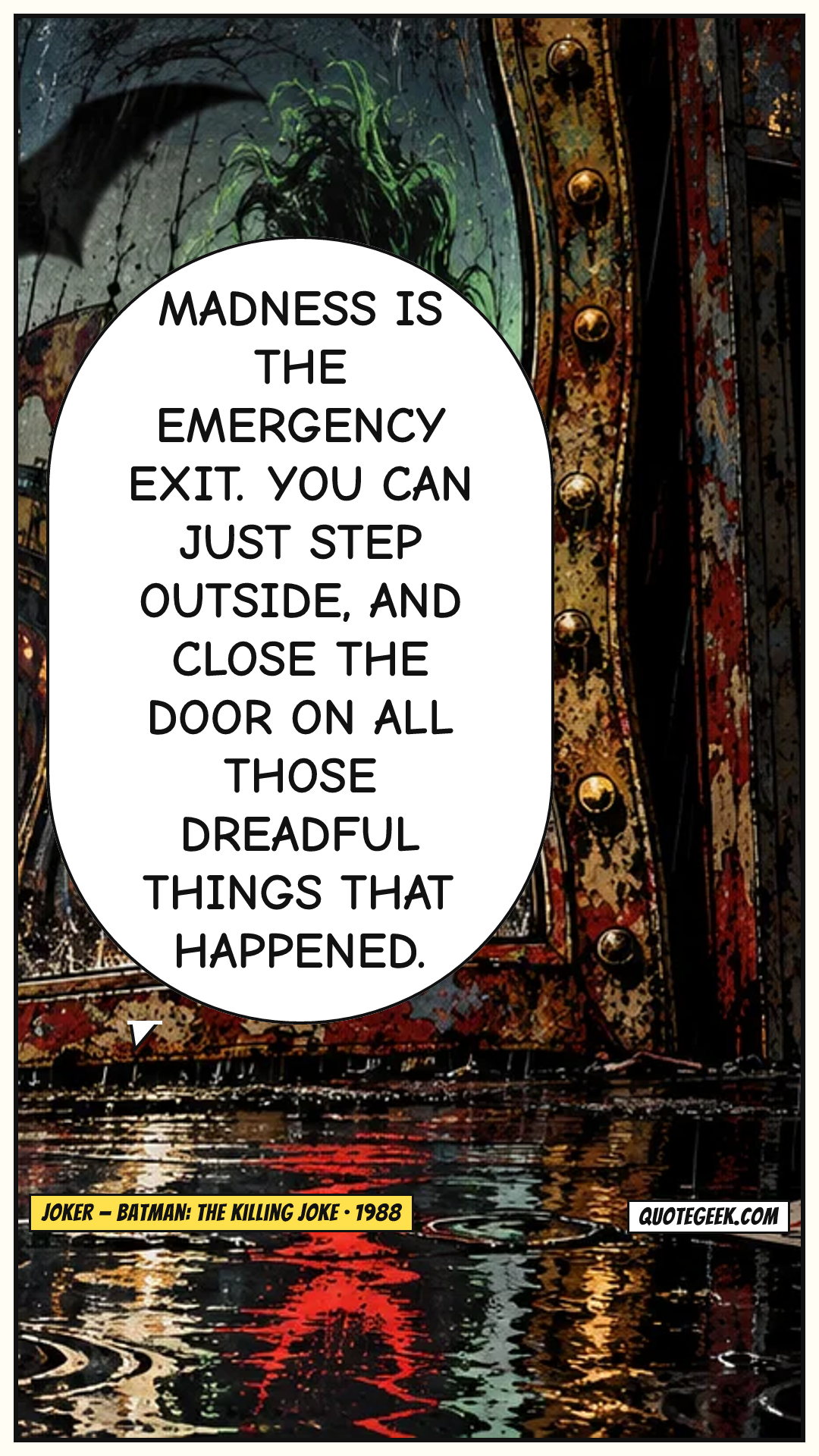 “Madness is the emergency exit. You can just step outside, and close the door on all those dreadful things that happened.” — Joker · Batman: The Killing Joke. Illustrated QuoteGeek card.