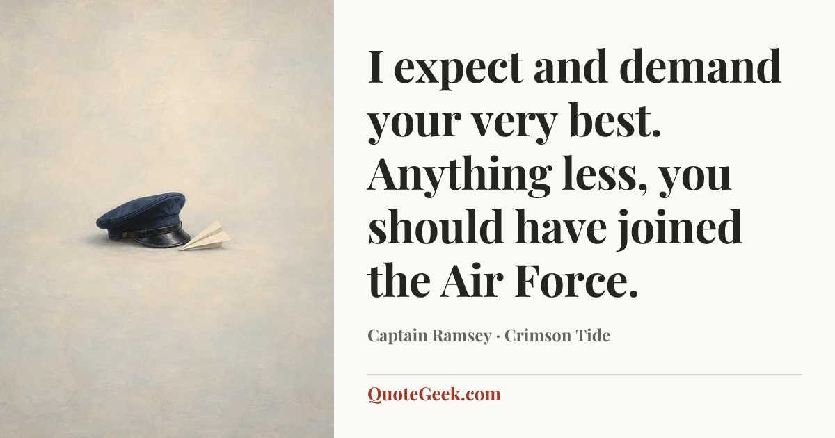 “I expect and demand your very best. Anything less, you should have joined the Air Force.” — Captain Ramsey · Crimson Tide. Illustrated QuoteGeek card.
