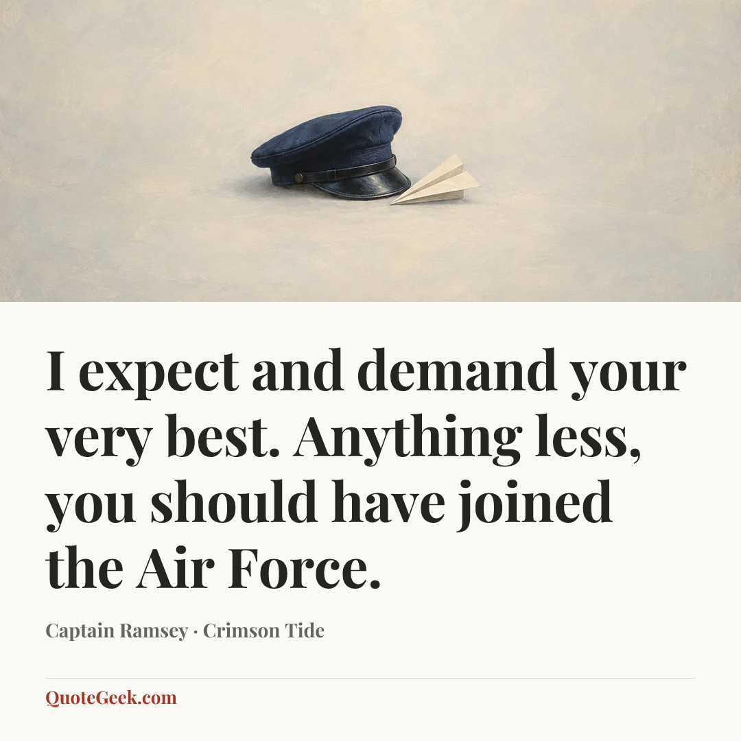 “I expect and demand your very best. Anything less, you should have joined the Air Force.” — Captain Ramsey · Crimson Tide. Illustrated QuoteGeek card.