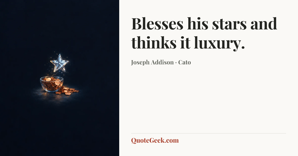 “Blesses his stars and thinks it luxury.” — Joseph Addison · Cato. Illustrated QuoteGeek card.
