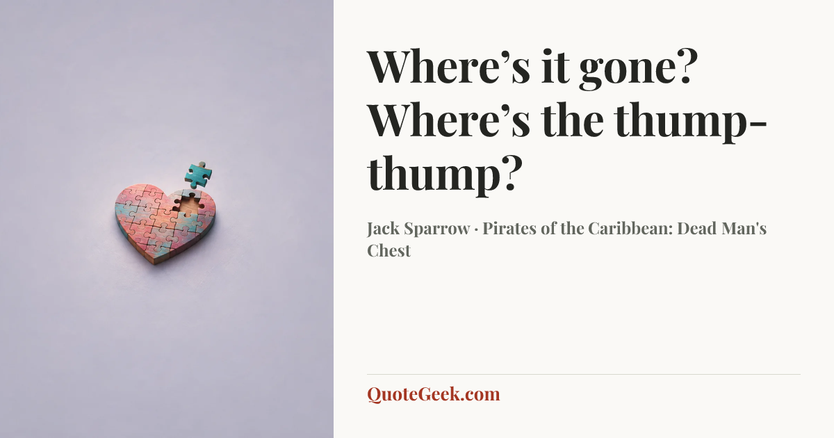 “Where’s it gone? Where’s the thump-thump?” — Jack Sparrow · Pirates of the Caribbean: Dead Man's Chest. Illustrated QuoteGeek card.