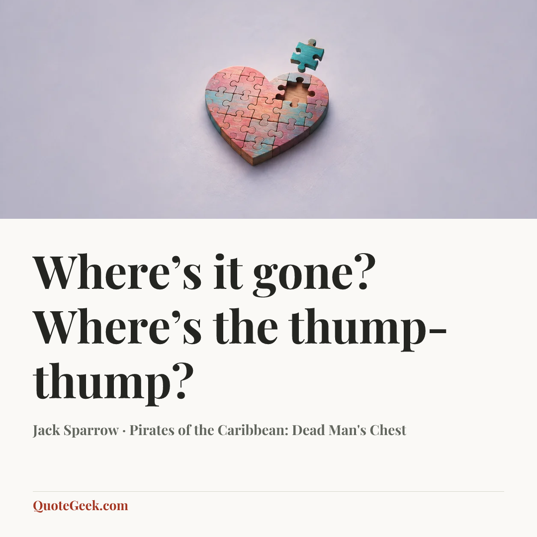 “Where’s it gone? Where’s the thump-thump?” — Jack Sparrow · Pirates of the Caribbean: Dead Man's Chest. Illustrated QuoteGeek card.