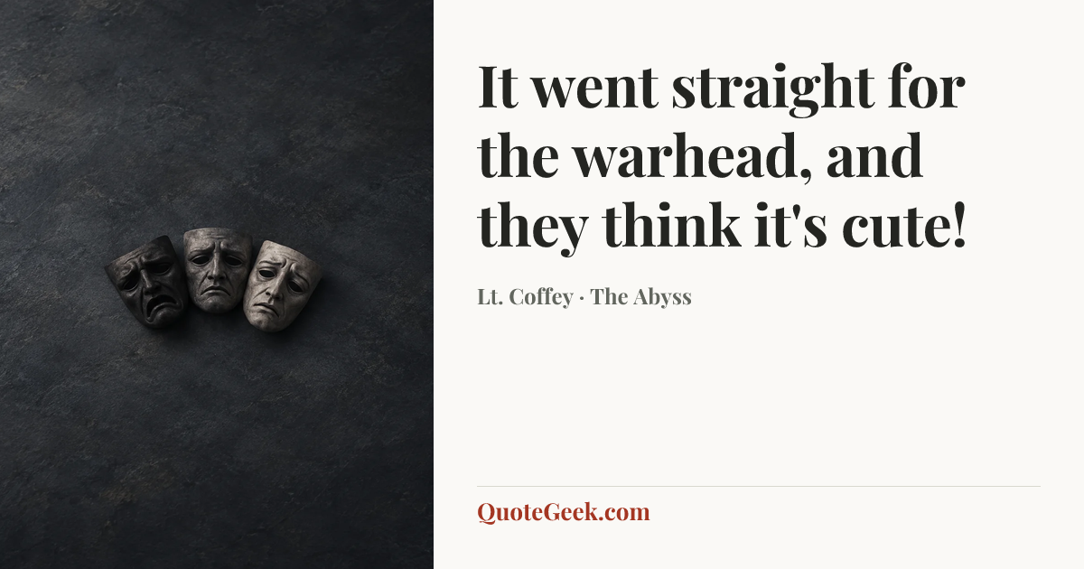 “It went straight for the warhead, and they think it's cute!” — Lt. Coffey · The Abyss. Illustrated QuoteGeek card.