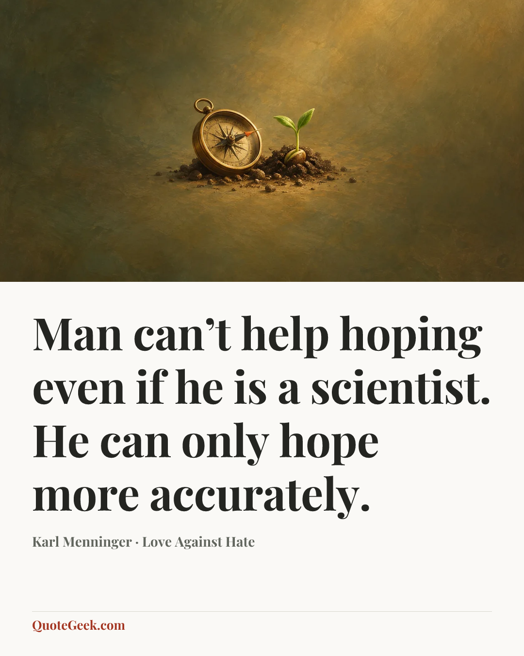 “Man can’t help hoping even if he is a scientist. He can only hope more accurately.” — Karl Menninger · Love Against Hate. Illustrated QuoteGeek card.