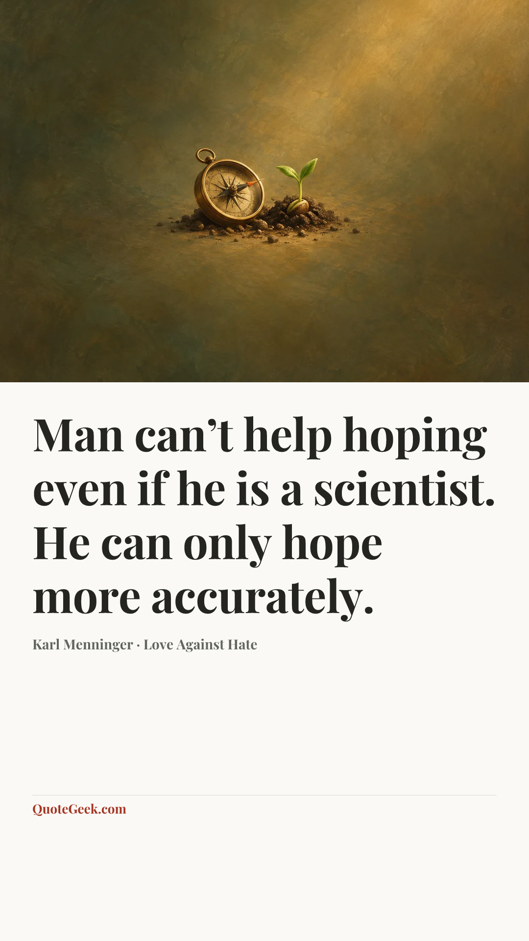 “Man can’t help hoping even if he is a scientist. He can only hope more accurately.” — Karl Menninger · Love Against Hate. Illustrated QuoteGeek card.