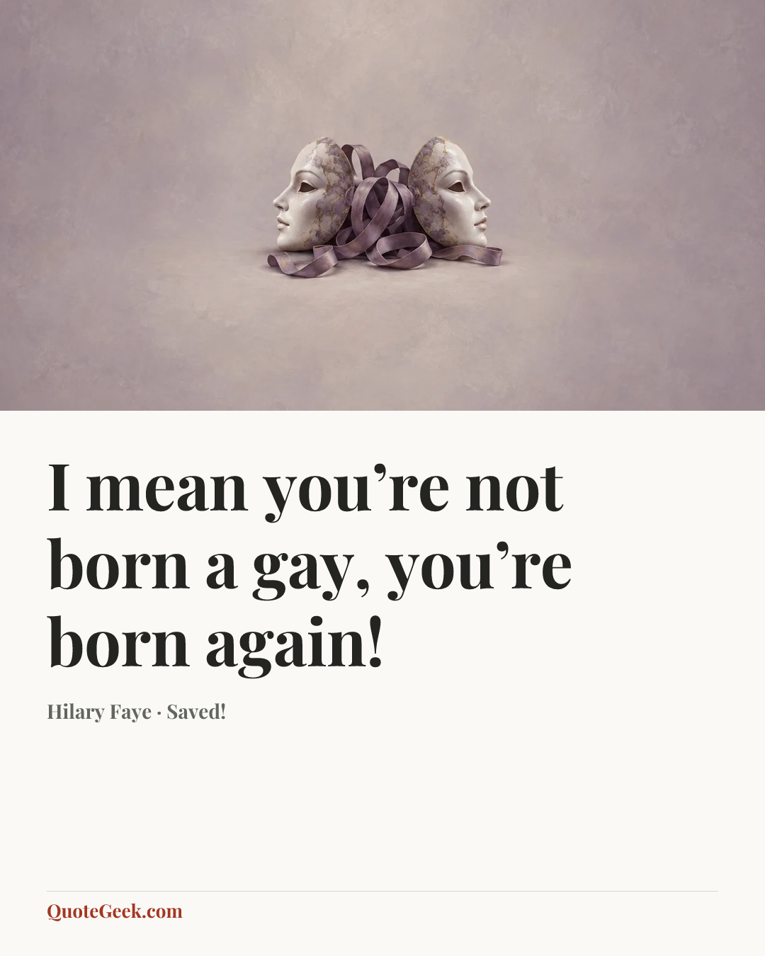 “I mean you’re not born a gay, you’re born again!” — Hilary Faye · Saved!. Illustrated QuoteGeek card.
