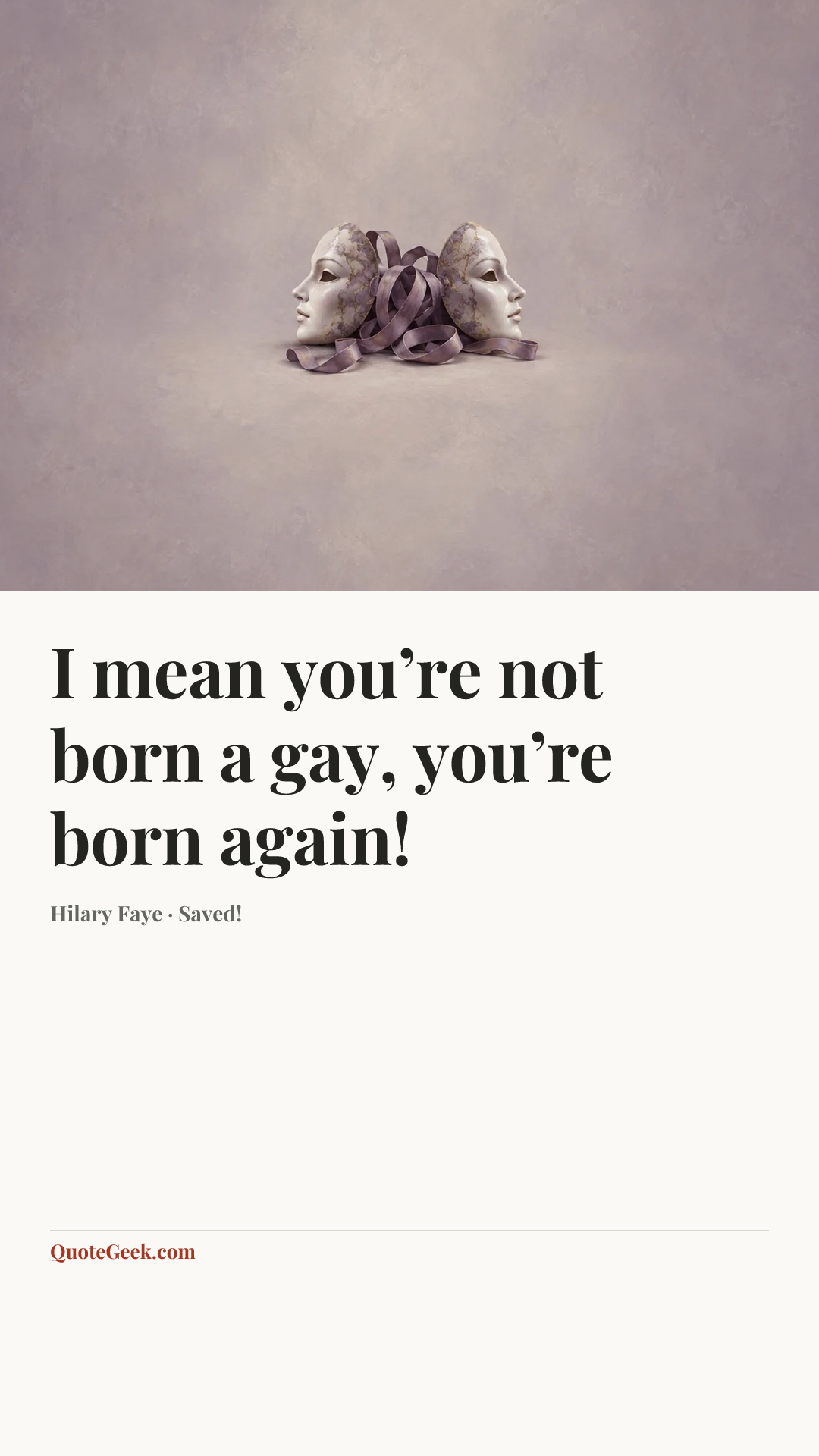 “I mean you’re not born a gay, you’re born again!” — Hilary Faye · Saved!. Illustrated QuoteGeek card.